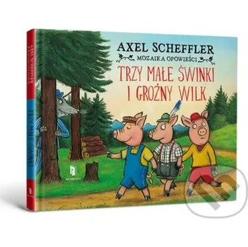 Pohádka Trzy małe świnki i groźny wilk - Axel Scheffler Artbooks