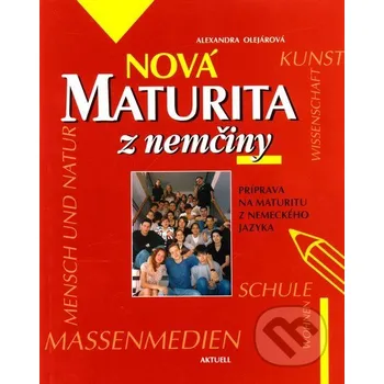 Německý jazyk Nová maturita z nemčiny - Alexandra Olejárová Aktuell