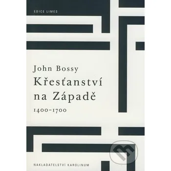 Křesťanství na Západě 1400-1700 - John Bossy Karolinum