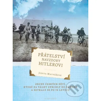 Kniha Přátelství navzdory Hitlerovi - Judita Matyášová Mladá fronta