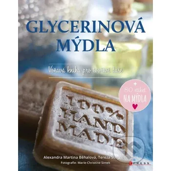 Glycerinová mýdla - Alexandra Martina Běhalová, Tereza Štegrová, Marie-Christine Simek CPRESS