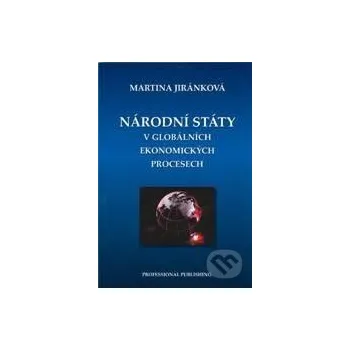 Národní státy v globálních ekonomických procesech - Martina Jiránková Professional Publishing