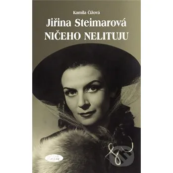 Umění Jiřina Steimarová - Ničeho nelituju - Kamila Čížová Sláfka