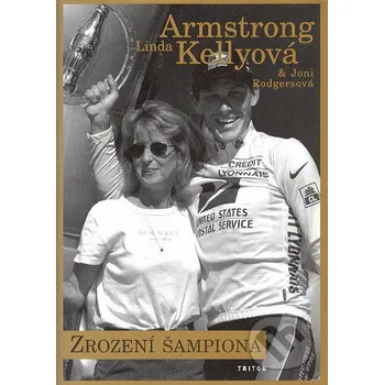 Zrození šampiona - Linda Armstrong Kelly, Joni Rodgers Triton