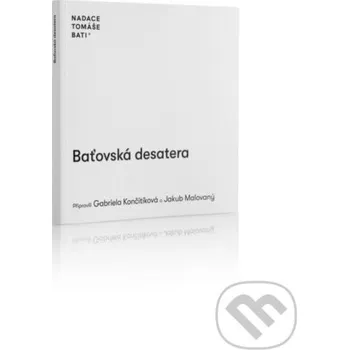 Kniha Baťovská desatera - Gabriela Končitíková, Jakub Malovaný Nadace Tomáše Bati