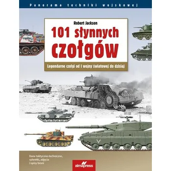 101 słynnych czołgów. Legendarne czołgi od I wojny światowej do dzisiaj