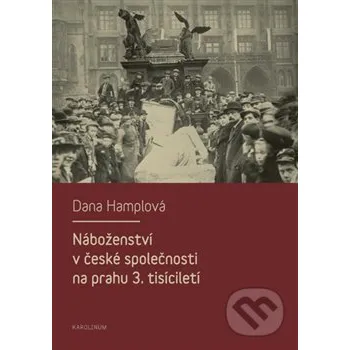 Náboženství v české společnosti na prahu 3. tísiciletí - Dana Hamplová Karolinum