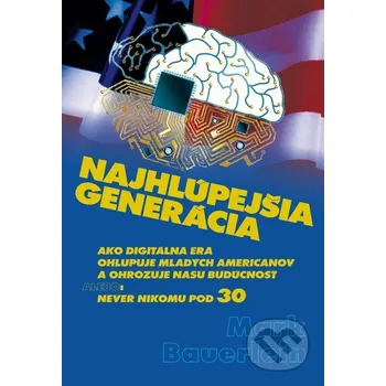 Kniha Najhlúpejšia generácia - Mark Bauerlein Vydavateľstvo Spolku slovenských spisovateľov