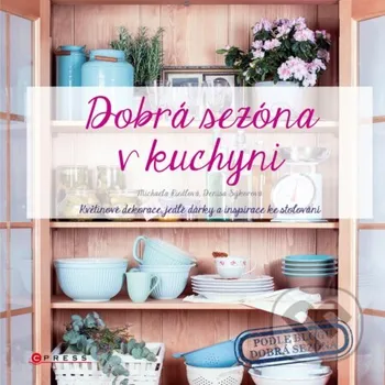 Kniha Dobrá sezóna v kuchyni - Michaela Riedlová, Denisa Sýkorová CPRESS