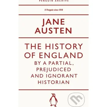 Beletrie pro dospělé The History of England by a Partial, Prejudiced and Ignorant Historian - Jane Austen Penguin Books
