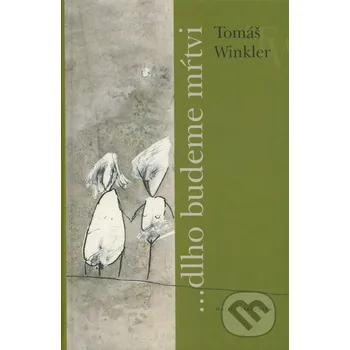 ...dlho budeme mŕtvi - Tomáš Winkler Matica slovenská