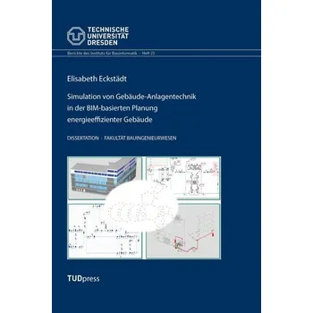Technika Simulation von Gebäude-Anlagentechnik in der BIM-basierten Planung energieeffizienter Gebäude - Eckstädt, Elisabeth