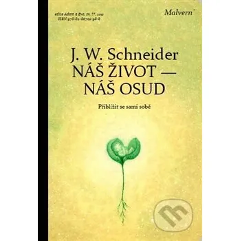Náš život - náš osud - Johannes W. Schneider Malvern