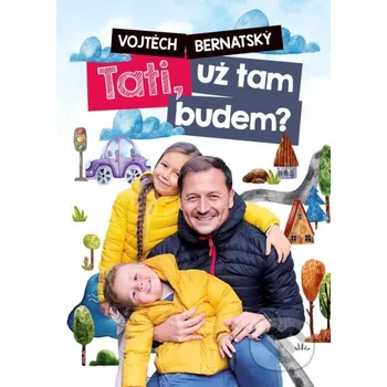 Kniha Vojtěch Bernatský: Tati, už tam budem? - Vojtěch Bernatský BIZBOOKS