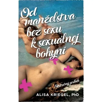 Od manželstva bez sexu k sexuálnej bohyni