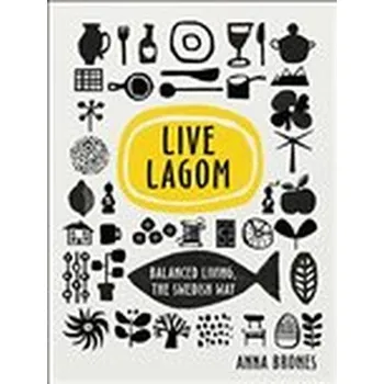 Live Lagom: Balanced Living - Brones Anna