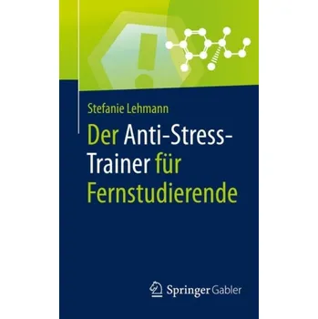 Cizojazyčná kniha Der Anti-Stress-Trainer fur Fernstudierende - Lehmann, Stefanie