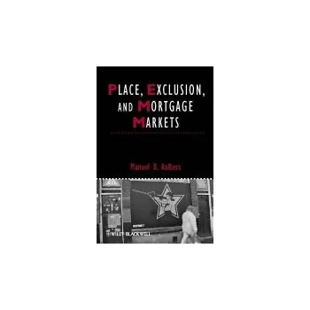 Place, Exclusion and Mortgage Markets - Aalbers, Manuel B. (University of Amsterdam, The Netherlands)