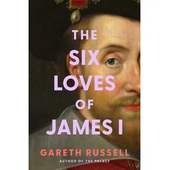 Cizojazyčná kniha Six Loves of James I - Russell, Gareth