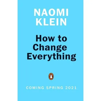 How to change everything - Naomi Klein [EN] (2021, Brožovaná / brožovaná, Penguin Books Ltd (UK))