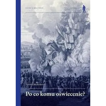 Po co komu Oświecenie? Wybrane idee i teksty - Wysłobocki Tomasz