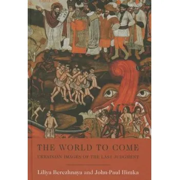 Cizojazyčná kniha World to Come - Ukrainian Images of the Last Judgment – Liliya Berezhnaya (EN)