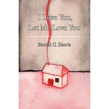 Beletrie pro dospělé I Love You, Let Me Love You – Farrell C Harris (EN)