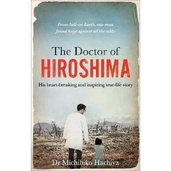 Cizojazyčná kniha The Doctor of Hiroshima: His heart-breaking and inspiring true life story