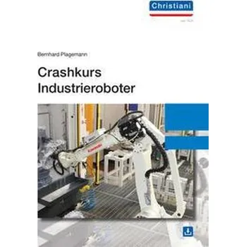 Crashkurs Industrieroboter - Plagemann, Bernhard [DE] (2022, Brožovaná, Christiani)