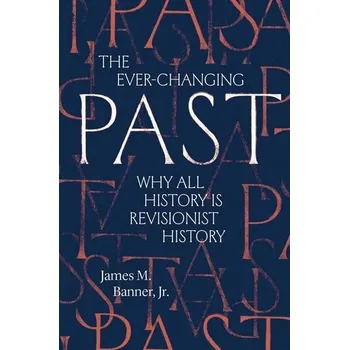 The Ever-Changing Past - Banner, James M., Jr.; Cannon, Harold C. [EN] (2025, Brožovaná / brožovaná, Yale University Press)