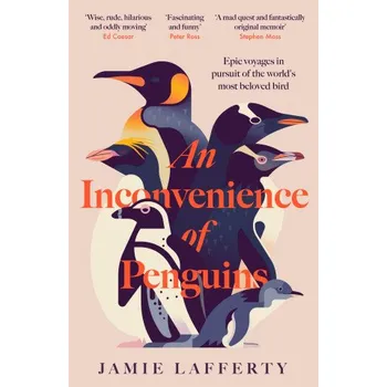 Cizojazyčná kniha An Inconvenience of Penguins: Epic voyages in pursuit of the world's most beloved bird (Pevná)