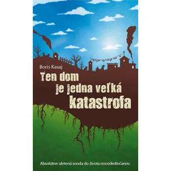 Ten dom je jedna vežká katastrofa - Boris Kasaj