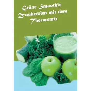 Grune Smoothie Zaubereien mit dem Thermomix (Vanessa Wilhelms)(Brožovaná)