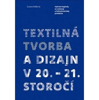 Textilná tvorba a dizajn v 20. - 21. storočí
