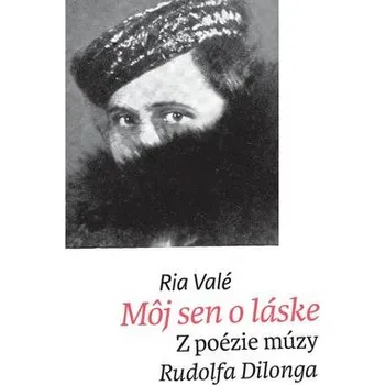 Môj sen o láske. Z poézie múzy Rudolfa Dilonga