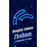 Zbohom a ďakujeme za ryby - Douglas Adams