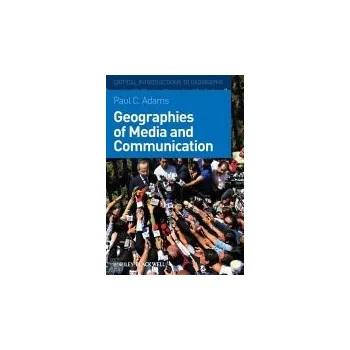 Geographies of Media and Communication - Adams, Paul C. (University of Texas at Austin, USA)