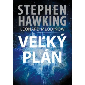 Vežký plán - Stephen Hawking; Leonard Mlodinow