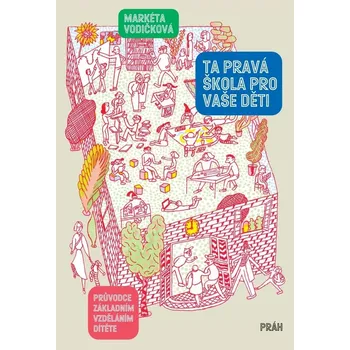 Ta pravá škola pro vaše děti - Markéta Vodičková