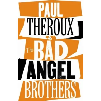 Populárně naučná literatura pro dospělé The Bad Angel Brothers - Theroux, Paul [EN] (2022, Brožovaná, Penguin Books Ltd)
