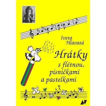 Hrátky s flétnou, písničkami a pastelkami - Hlavatá, Iveta (cs, 2021-04, Brožovaná bez přebalu, Beneš Kladno)