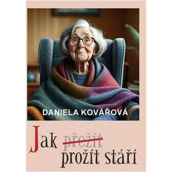 Jak prožít stáří - Daniela Kovářová (2025, pevná)