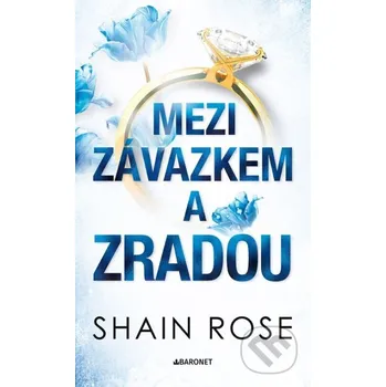 Kniha Mezi závazkem a zradou - Shain Rose Baronet