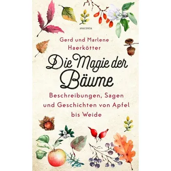 Příroda Die Magie der Bäume. Beschreibungen, Sagen und Geschichten von Apfel bis Weide - Haerkötter, Gerd