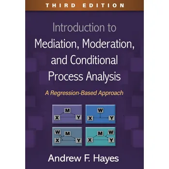 Introduction to Mediation, Moderation, and Conditional Process Analysis, Third Edition - Hayes, Andrew F.