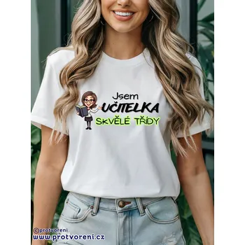 Trička s potiskem Tričko s potiskem, JSEM UČITELKA SKVĚLÉ TŘÍDY, 1 ks zvolte VELIKOST textilu ZDE:: M- velikost typ Beagle