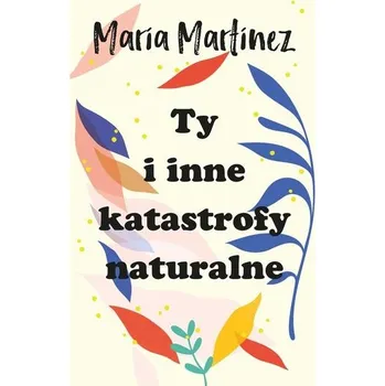 Ty i inne katastrofy naturalne - Martinez, Maria