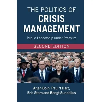 The Politics of Crisis Management - Boin, Arjen (Universiteit Leiden); 't Hart, Paul (Universiteit Utrecht, The Netherlands); Stern, Eric; Sundelius, Bengt [EN] (2016, Brožovaná, Cambridge University Press)