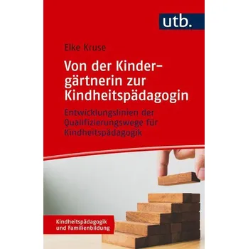 Von der Kindergärtnerin zur Kindheitspädagogin - Kruse, Elke