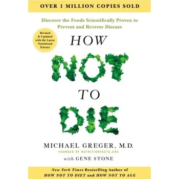 How Not to Die - Tenth Anniversary Edition - Greger, Michael
